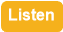 Listen